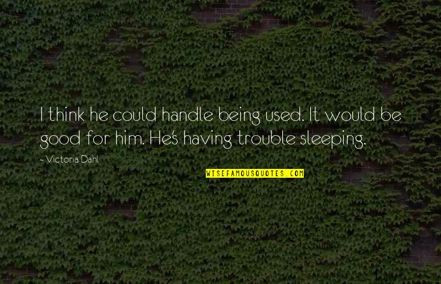 Having Trouble Sleeping Quotes By Victoria Dahl: I think he could handle being used. It