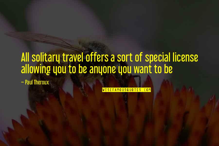 Having Trust In Yourself Quotes By Paul Theroux: All solitary travel offers a sort of special