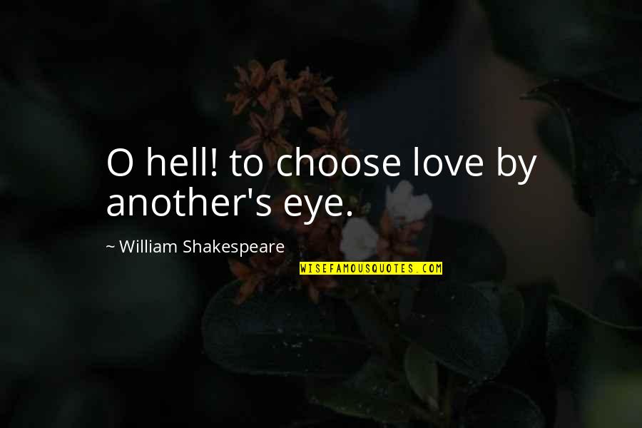 Having Twin Best Friends Quotes By William Shakespeare: O hell! to choose love by another's eye.