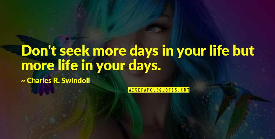 Having Twin Brothers Quotes By Charles R. Swindoll: Don't seek more days in your life but