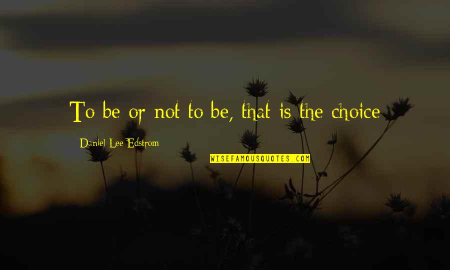Having Two Brothers Quotes By Daniel Lee Edstrom: To be or not to be, that is
