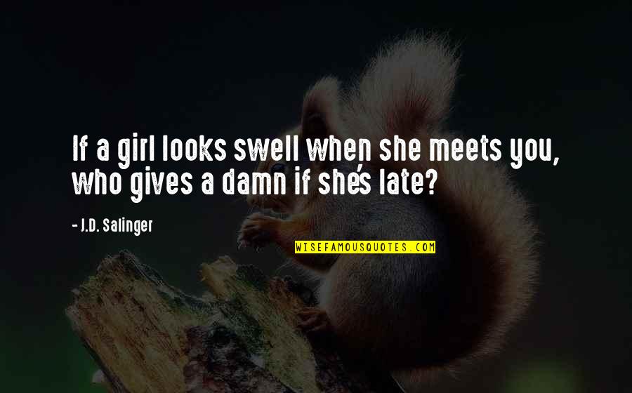 Having Two Brothers Quotes By J.D. Salinger: If a girl looks swell when she meets