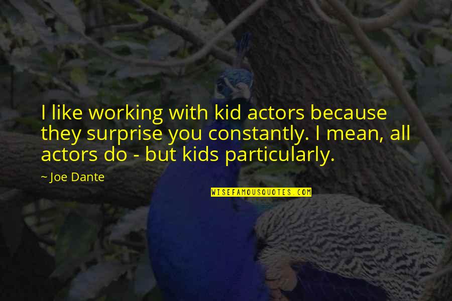 Having Two Brothers Quotes By Joe Dante: I like working with kid actors because they