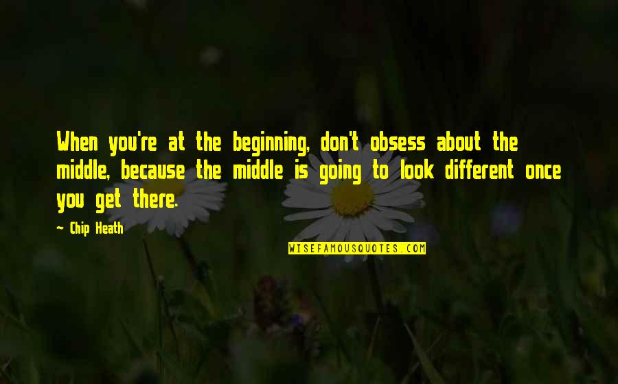 Having Two Dogs Quotes By Chip Heath: When you're at the beginning, don't obsess about