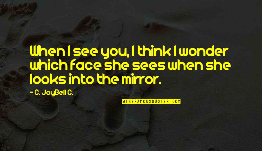 Having Two Faces Quotes By C. JoyBell C.: When I see you, I think I wonder