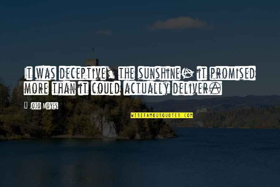 Having Two Lives Quotes By Jojo Moyes: It was deceptive, the sunshine- it promised more