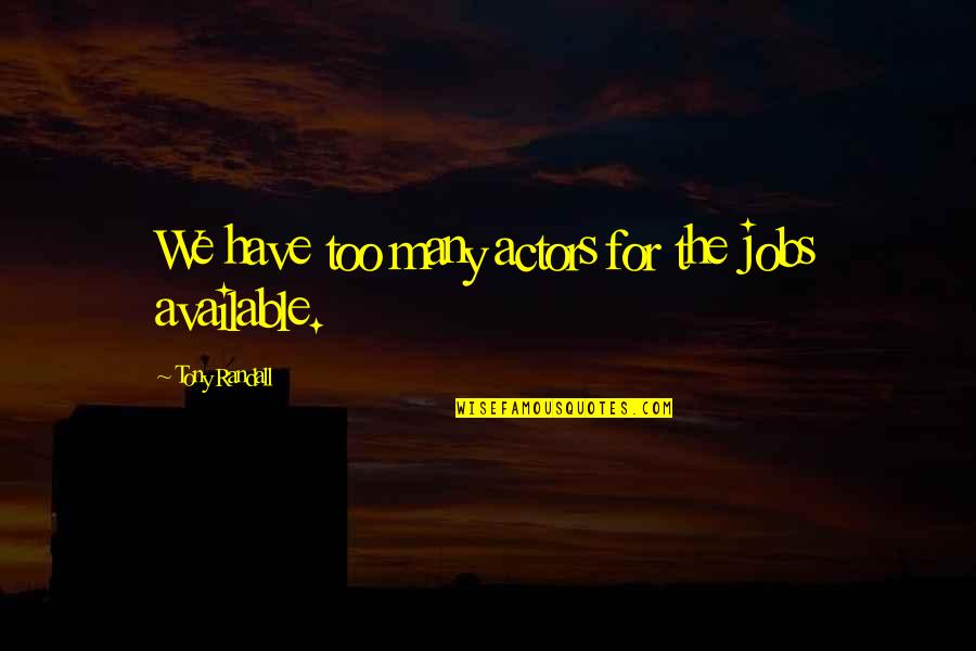 Having Two Lives Quotes By Tony Randall: We have too many actors for the jobs