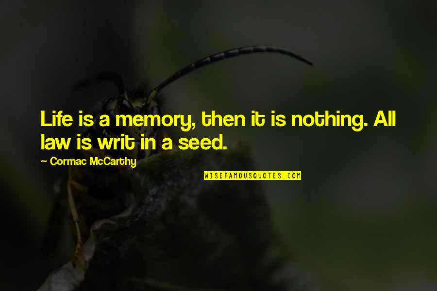 Having Two Mommies Quotes By Cormac McCarthy: Life is a memory, then it is nothing.