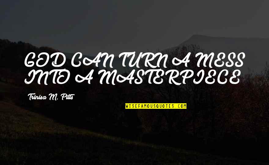 Having Two Mommies Quotes By Trinisa M. Pitts: GOD CAN TURN A MESS INTO A MASTERPIECE!