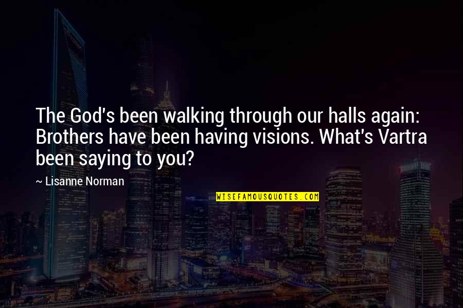 Having Visions Quotes By Lisanne Norman: The God's been walking through our halls again: