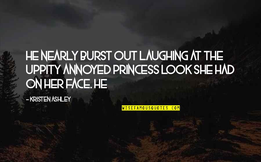 Having Visitors Quotes By Kristen Ashley: he nearly burst out laughing at the uppity