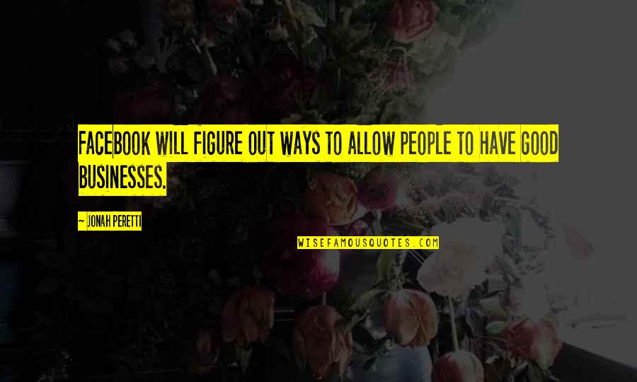 Having Weak Moments Quotes By Jonah Peretti: Facebook will figure out ways to allow people