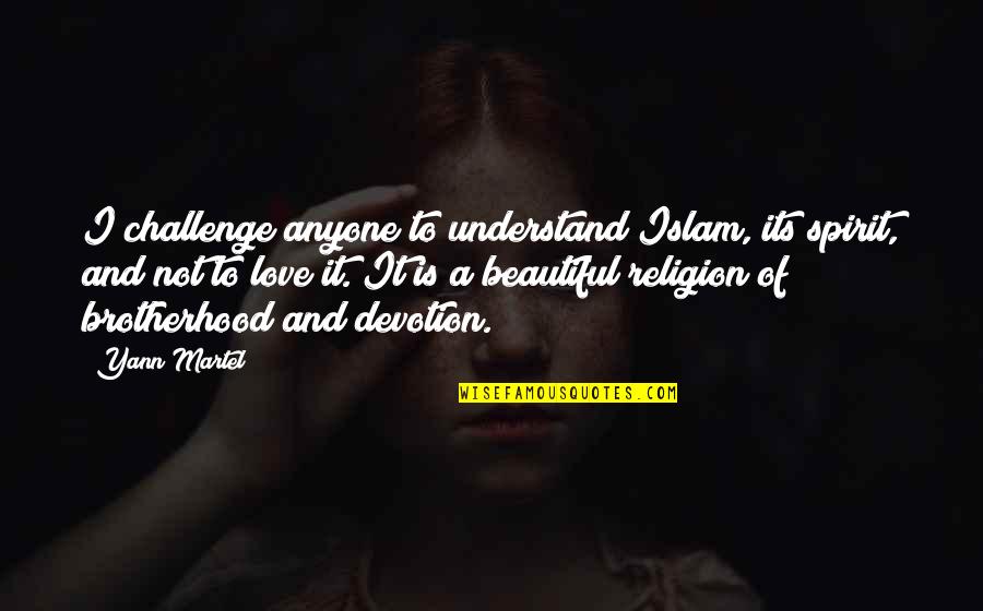 Having What You Need Quotes By Yann Martel: I challenge anyone to understand Islam, its spirit,