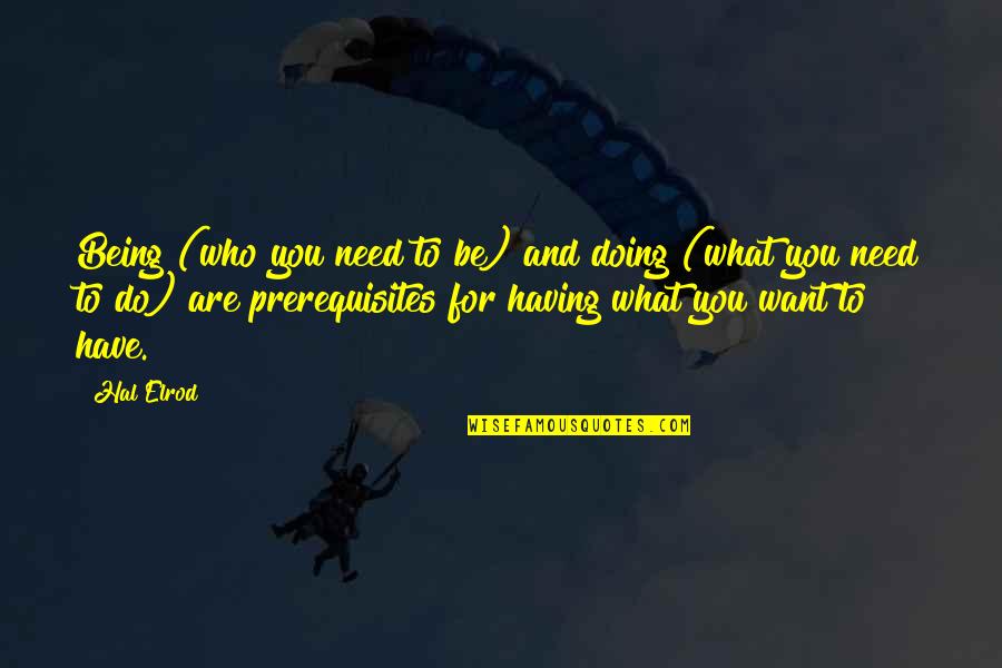 Having What You Want Quotes By Hal Elrod: Being (who you need to be) and doing