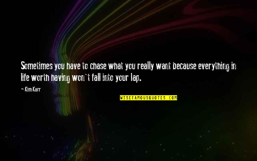 Having What You Want Quotes By Kim Karr: Sometimes you have to chase what you really