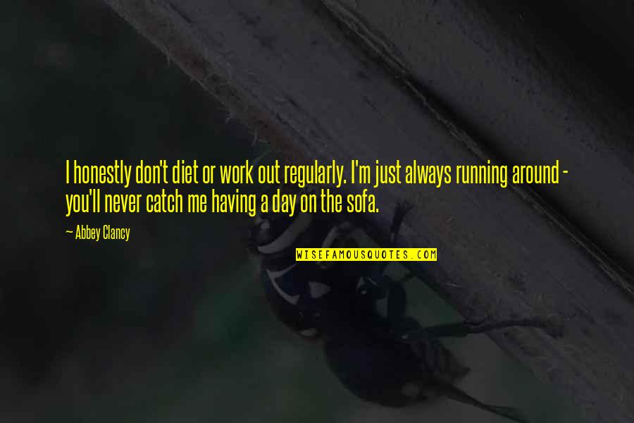 Having You Around Quotes By Abbey Clancy: I honestly don't diet or work out regularly.