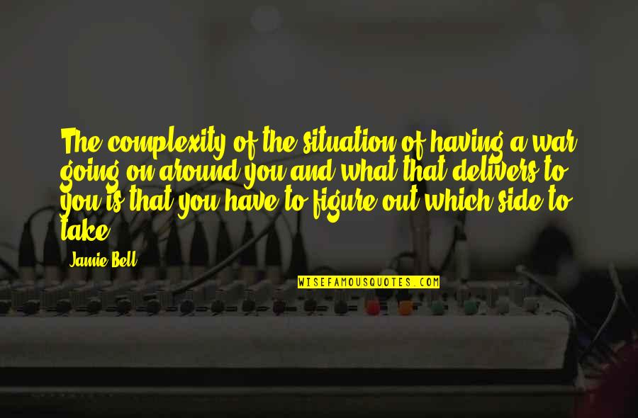 Having You By My Side Quotes By Jamie Bell: The complexity of the situation of having a