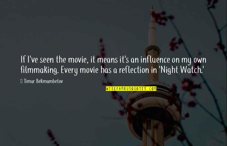Having Young Friends Quotes By Timur Bekmambetov: If I've seen the movie, it means it's