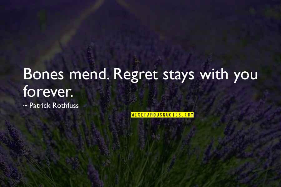 Having Younger Friends Quotes By Patrick Rothfuss: Bones mend. Regret stays with you forever.