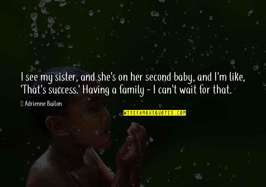 Having Your Baby Quotes By Adrienne Bailon: I see my sister, and she's on her
