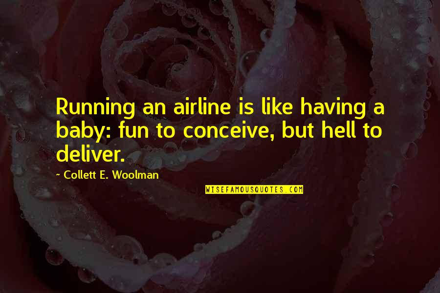 Having Your Baby Quotes By Collett E. Woolman: Running an airline is like having a baby: