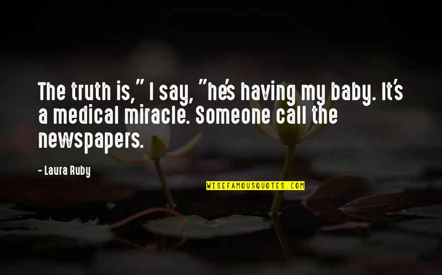 Having Your Baby Quotes By Laura Ruby: The truth is," I say, "he's having my