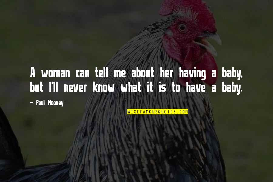 Having Your Baby Quotes By Paul Mooney: A woman can tell me about her having