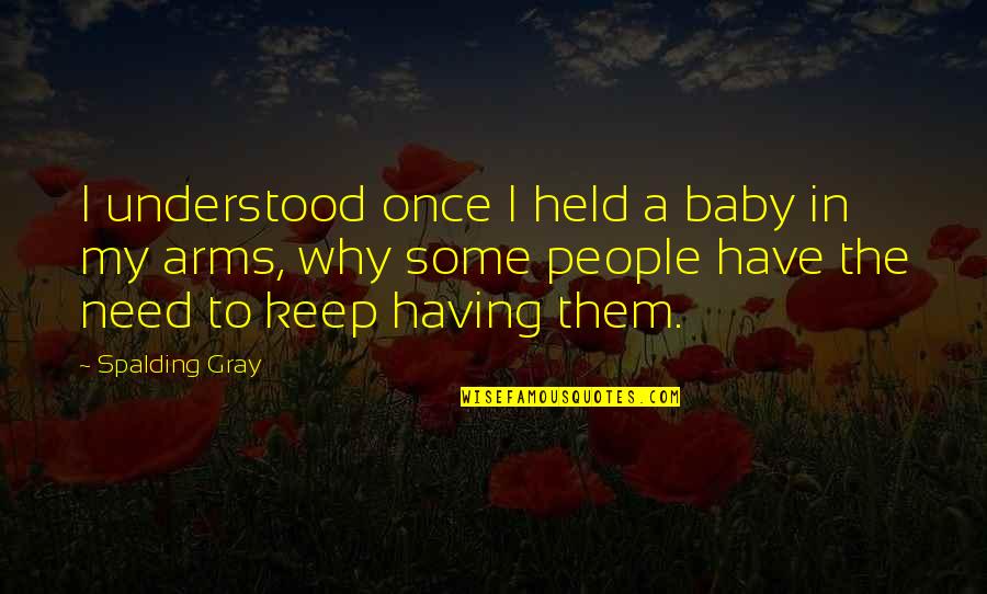 Having Your Baby Quotes By Spalding Gray: I understood once I held a baby in