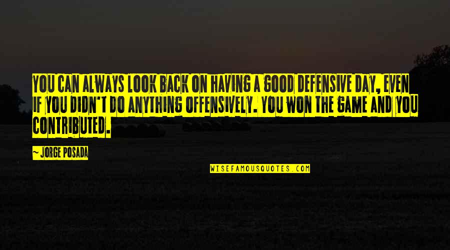 Having Your Back Quotes By Jorge Posada: You can always look back on having a