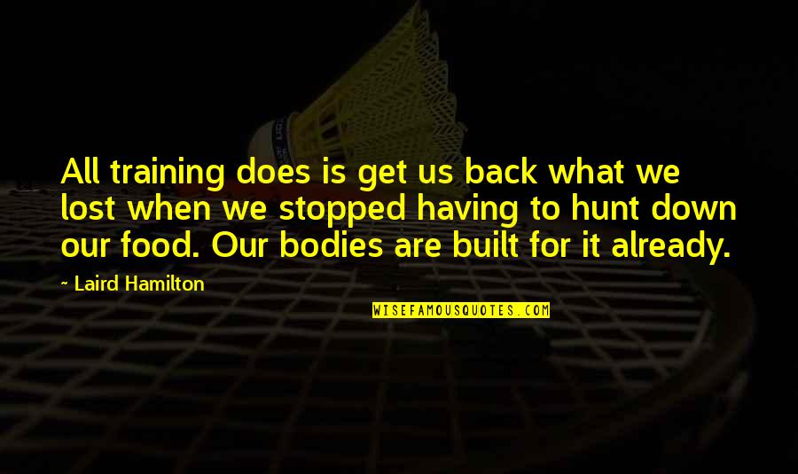 Having Your Back Quotes By Laird Hamilton: All training does is get us back what