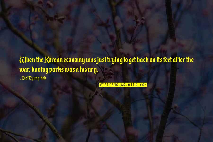Having Your Back Quotes By Lee Myung-bak: When the Korean economy was just trying to
