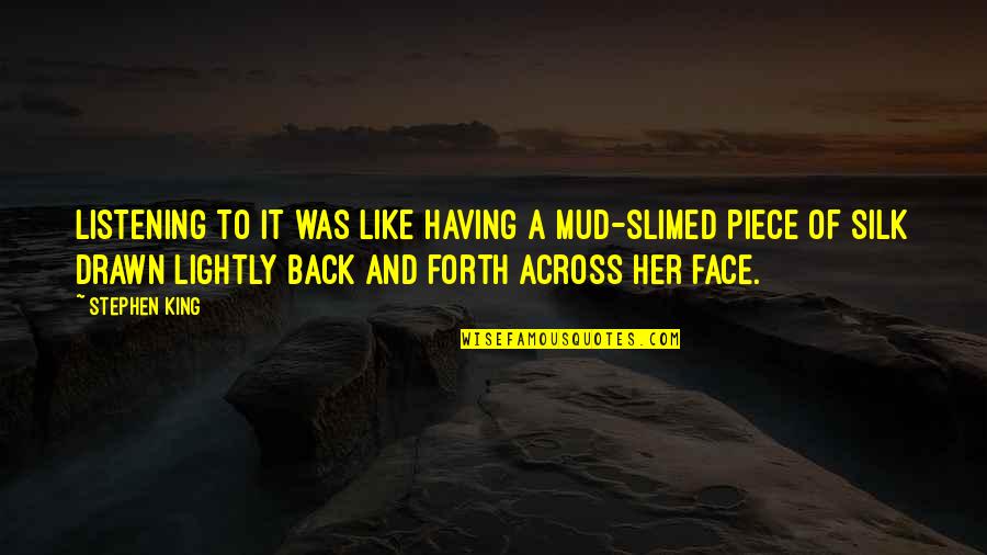 Having Your Back Quotes By Stephen King: Listening to it was like having a mud-slimed