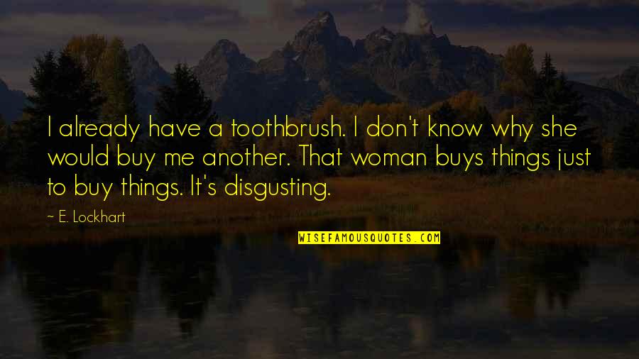 Having Your Guard Up In A Relationship Quotes By E. Lockhart: I already have a toothbrush. I don't know