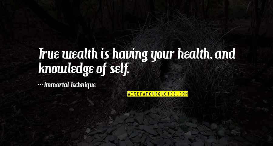 Having Your Health Quotes By Immortal Technique: True wealth is having your health, and knowledge
