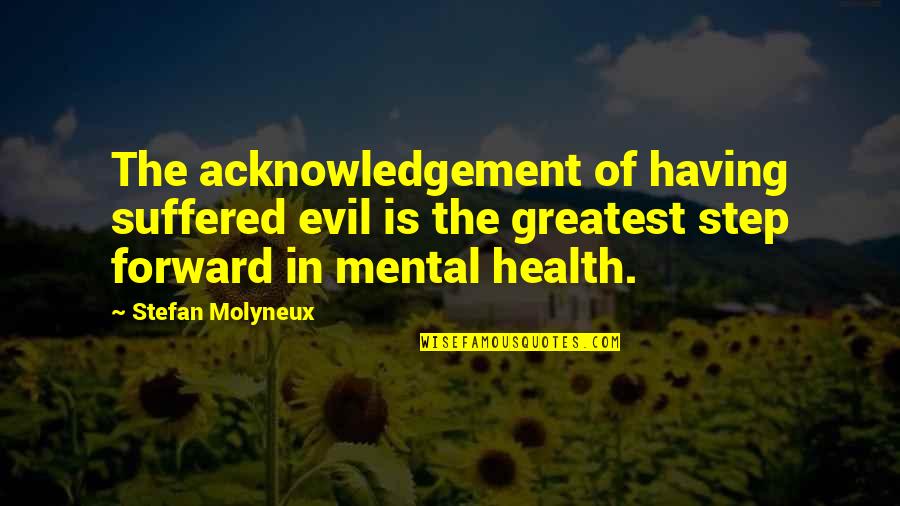 Having Your Health Quotes By Stefan Molyneux: The acknowledgement of having suffered evil is the