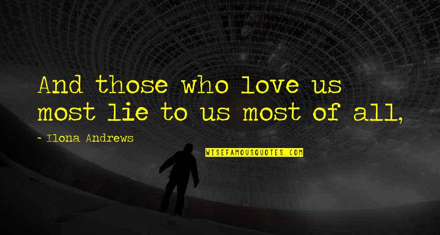 Having Your Last Baby Quotes By Ilona Andrews: And those who love us most lie to Having Your Last Baby Quotes By Ilona Andrews: And those who love us most lie to