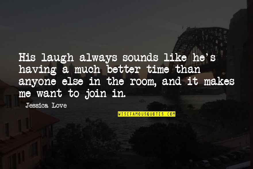 Having Your Own Room Quotes By Jessica Love: His laugh always sounds like he's having a