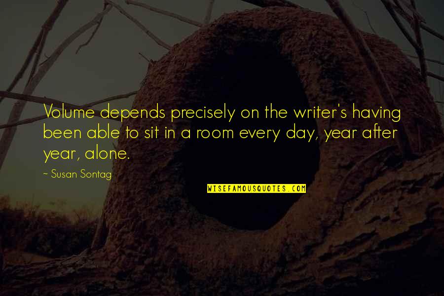 Having Your Own Room Quotes By Susan Sontag: Volume depends precisely on the writer's having been
