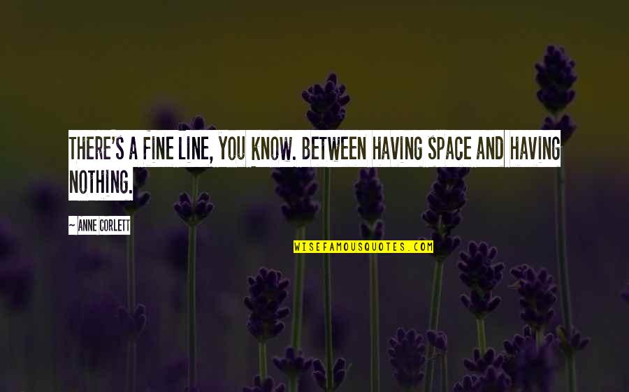 Having Your Own Space Quotes By Anne Corlett: There's a fine line, you know. Between having