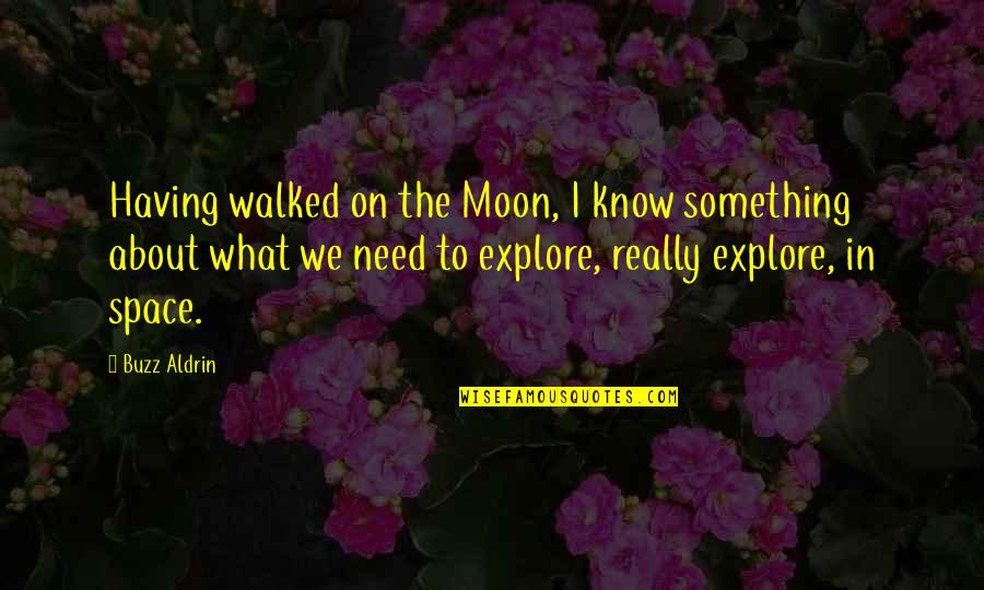 Having Your Own Space Quotes By Buzz Aldrin: Having walked on the Moon, I know something