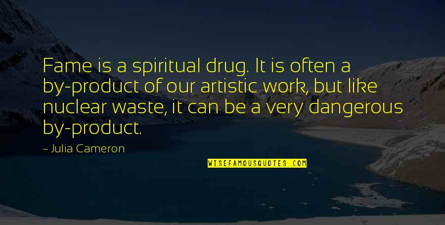 Having Your Own Space Quotes By Julia Cameron: Fame is a spiritual drug. It is often