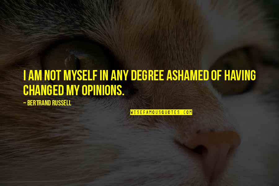 Having Yourself Quotes By Bertrand Russell: I am not myself in any degree ashamed