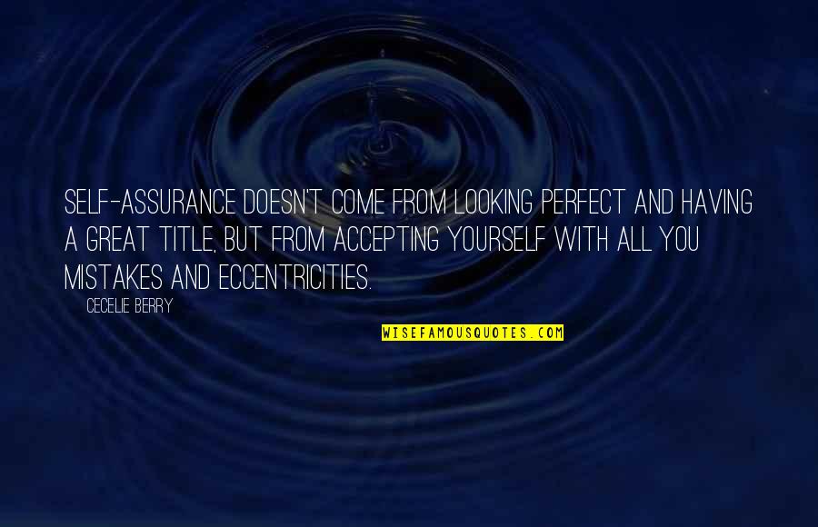 Having Yourself Quotes By Cecelie Berry: Self-assurance doesn't come from looking perfect and having