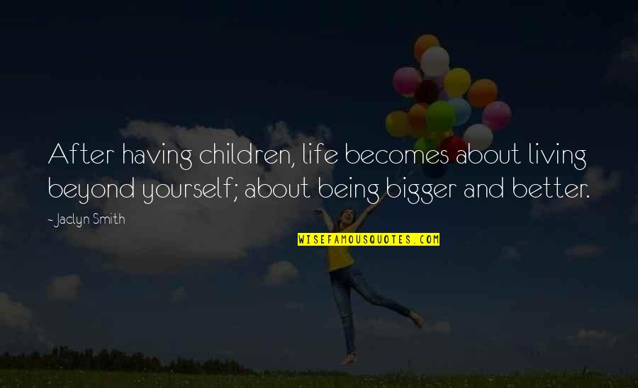 Having Yourself Quotes By Jaclyn Smith: After having children, life becomes about living beyond