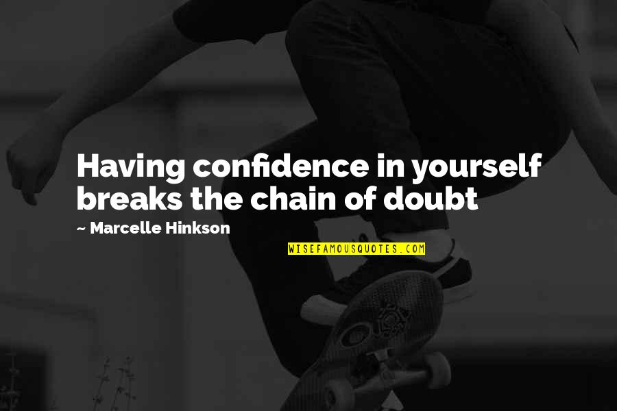 Having Yourself Quotes By Marcelle Hinkson: Having confidence in yourself breaks the chain of