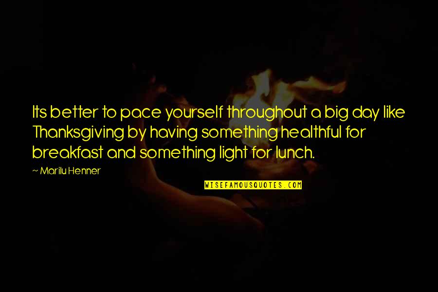 Having Yourself Quotes By Marilu Henner: Its better to pace yourself throughout a big