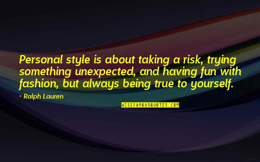 Having Yourself Quotes By Ralph Lauren: Personal style is about taking a risk, trying