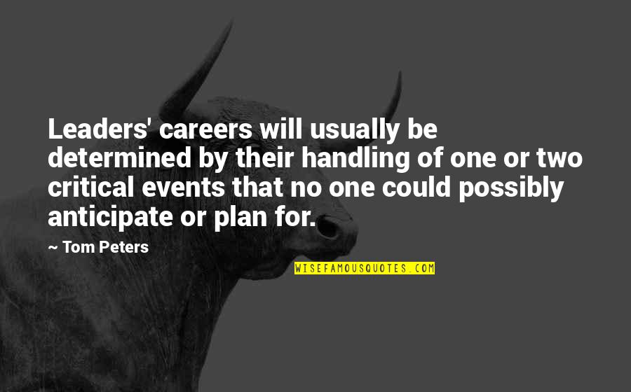 Havins And Associates Quotes By Tom Peters: Leaders' careers will usually be determined by their