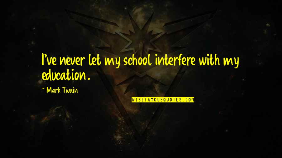 Havinum Quotes By Mark Twain: I've never let my school interfere with my