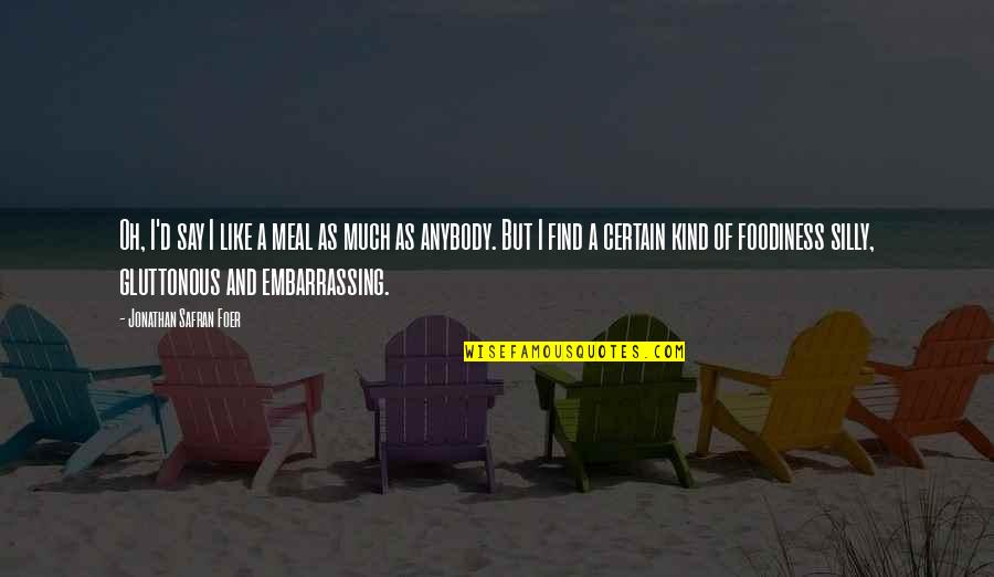Havior Automotive In Milledgeville Quotes By Jonathan Safran Foer: Oh, I'd say I like a meal as